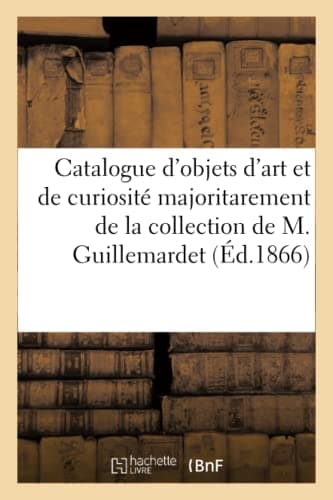 Catalogue d'objets d'art et de curiosité majoritarement de la collection de M. Guillemardet