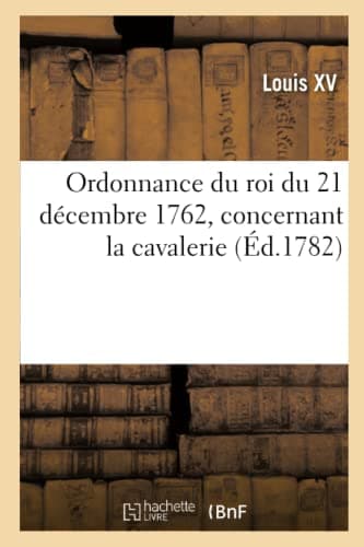 Ordonnance du roi du 21 décembre 1762, concernant la cavalerie