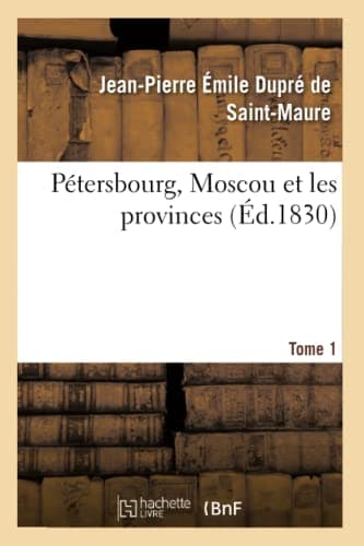 Pétersbourg, Moscou et les provinces Tome 1
