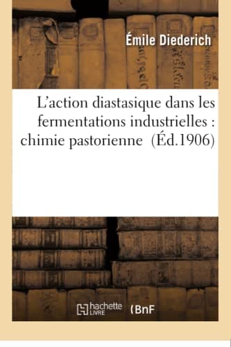 L'action diastasique dans les fermentations industrielles : chimie pastorienne