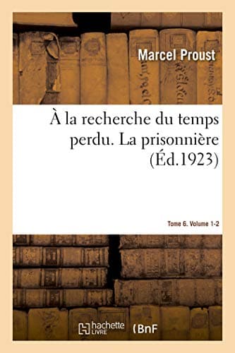 À la recherche du temps perdu. La prisonnière. Tome 6. Volume 1-2