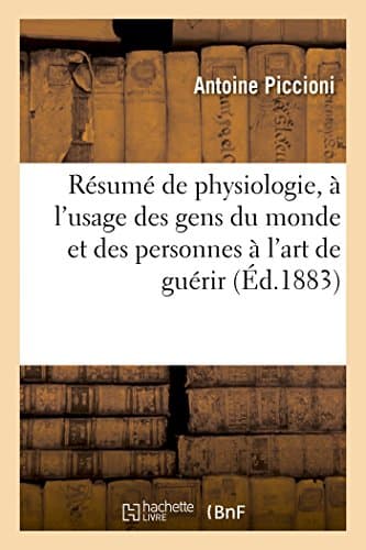Résumé de physiologie, à l'usage des gens du monde et des personnes & l'art de guérir