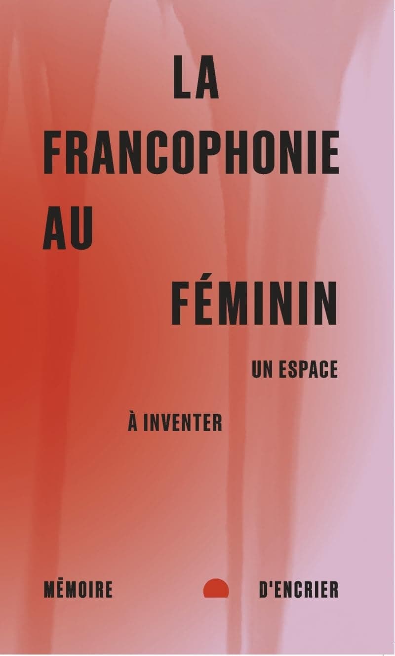 La francophonie au féminin - Un espace à inventer