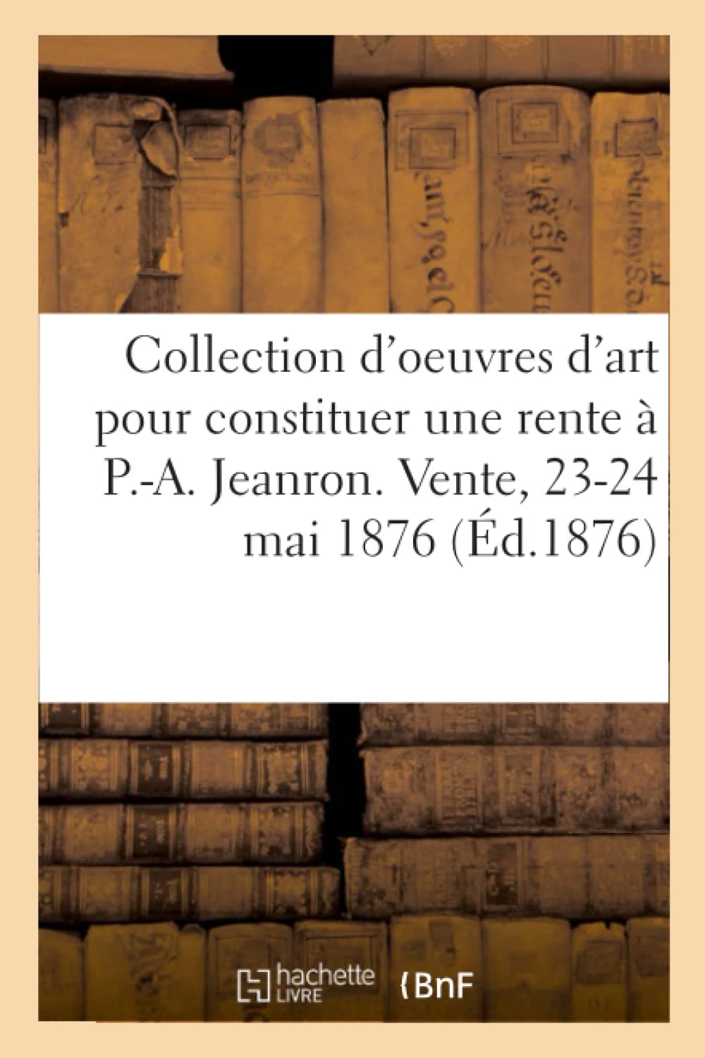 Collection d'oeuvres d'art offertes par divers artistes pour constituer une rente à P.-A. Jeanron