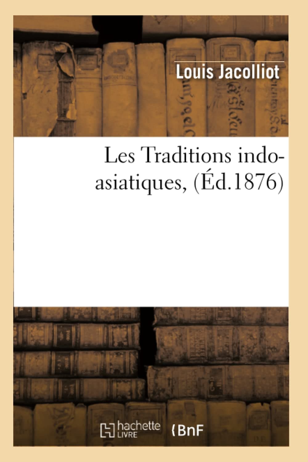 Les Traditions indo-asiatiques, (Éd.1876)