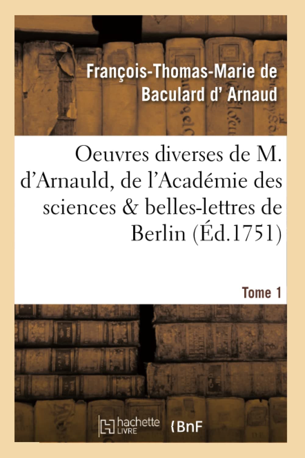 Oeuvres diverses de M. d'Arnauld, de l'Académie des sciences & belles-lettres de Berlin T01