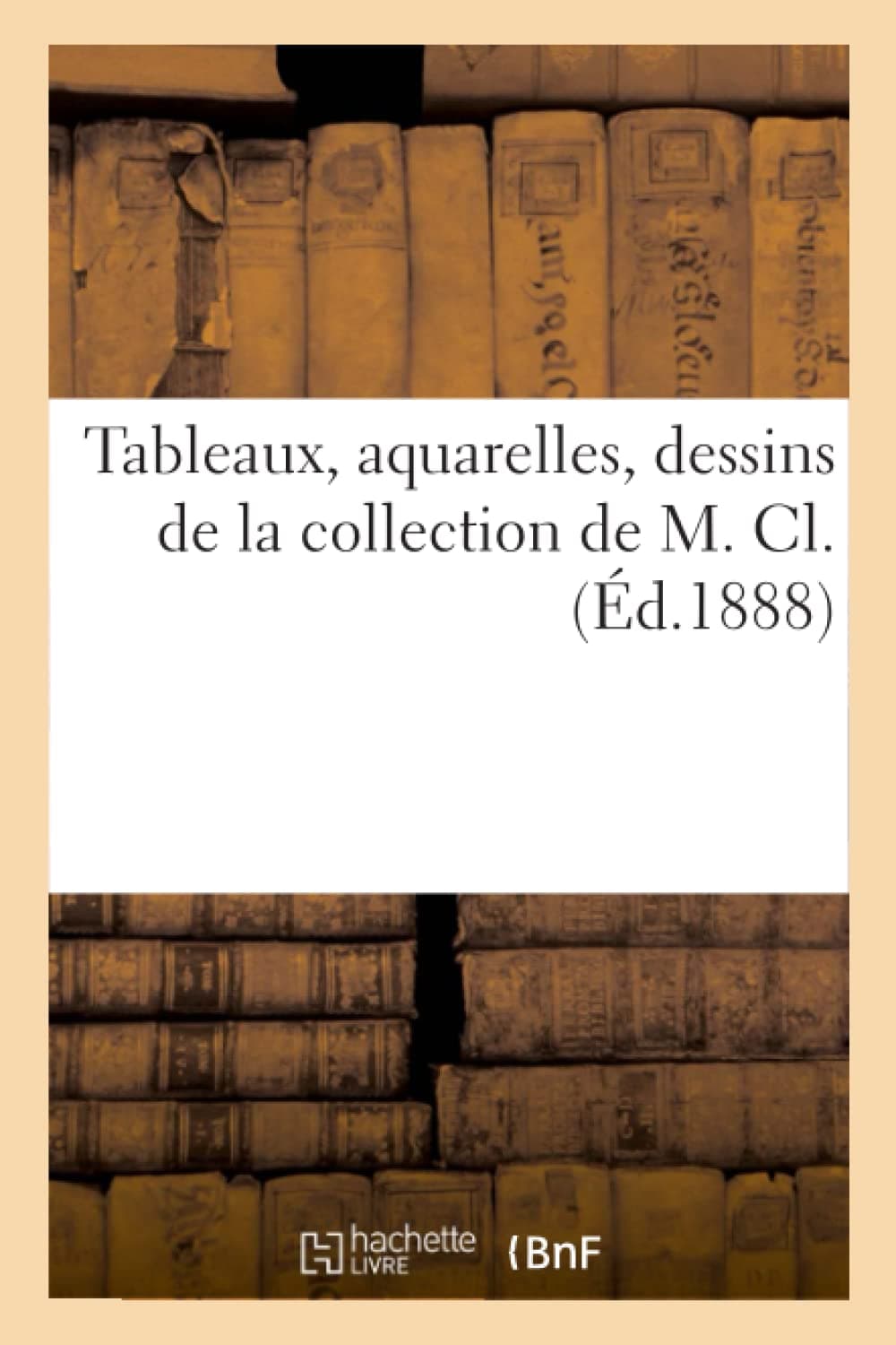 Tableaux, aquarelles, dessins de la collection de M. Cl.