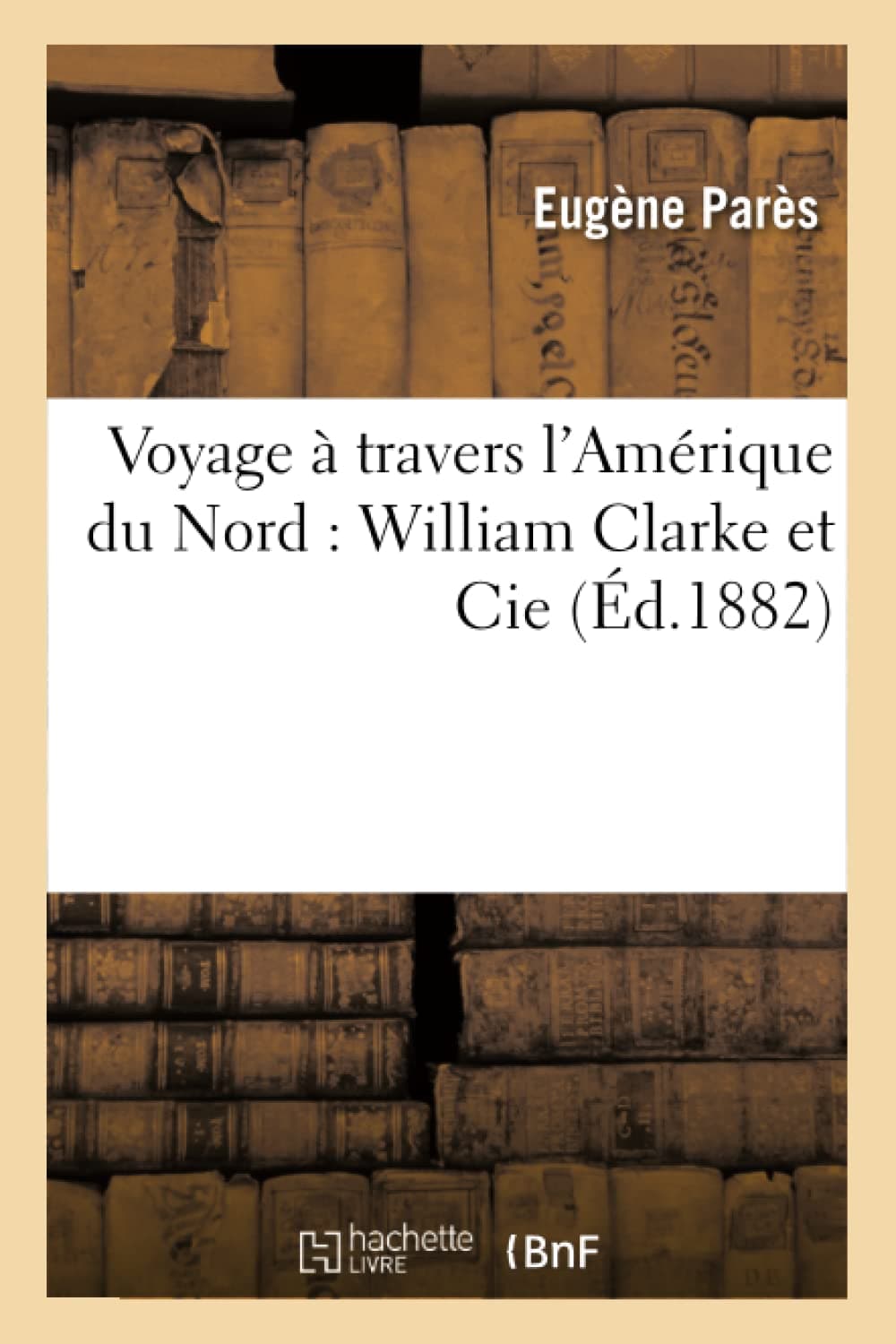 Voyage à travers l'Amérique du Nord : William Clarke et Cie