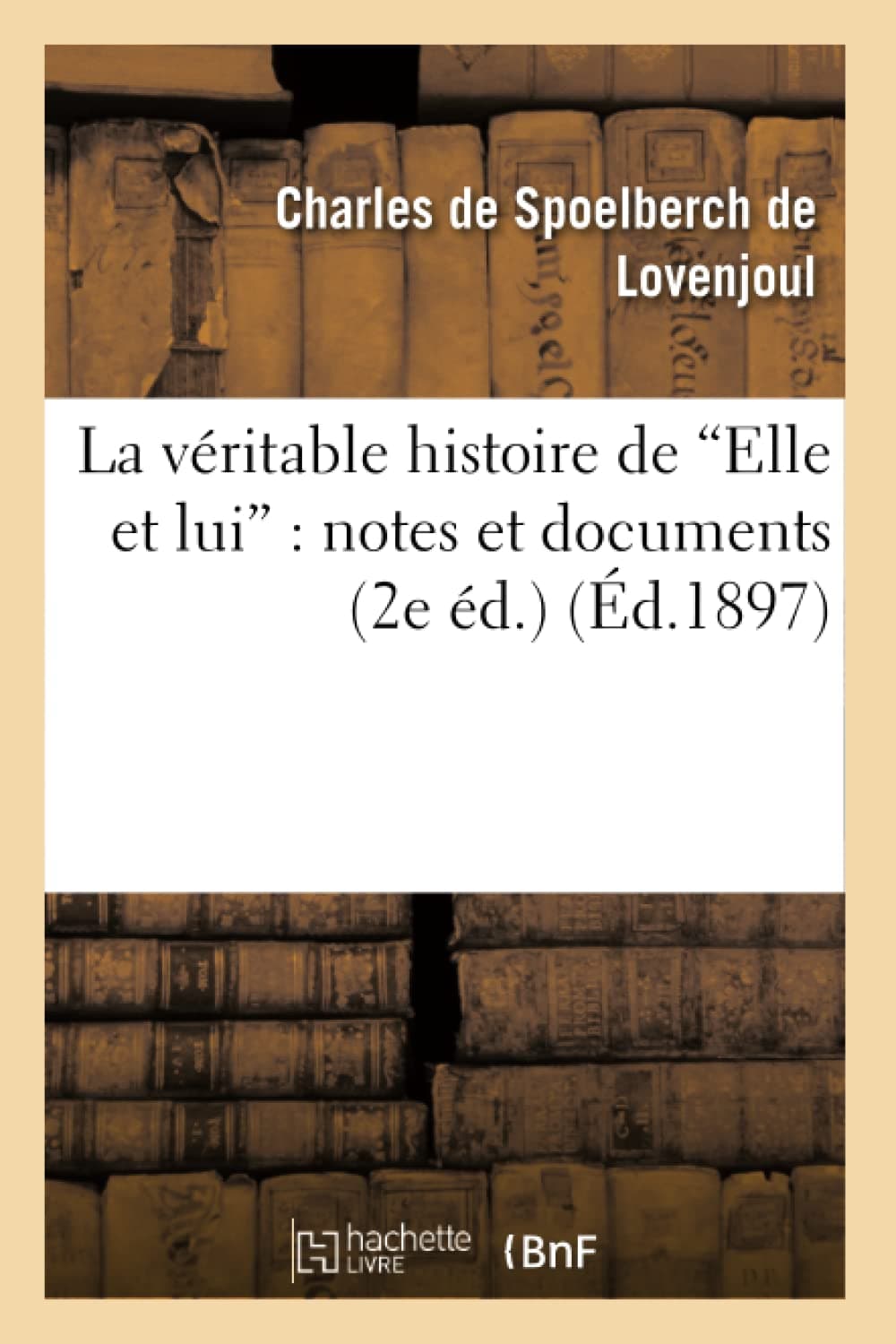 La véritable histoire de Elle et lui, notes et documents. 2e édition