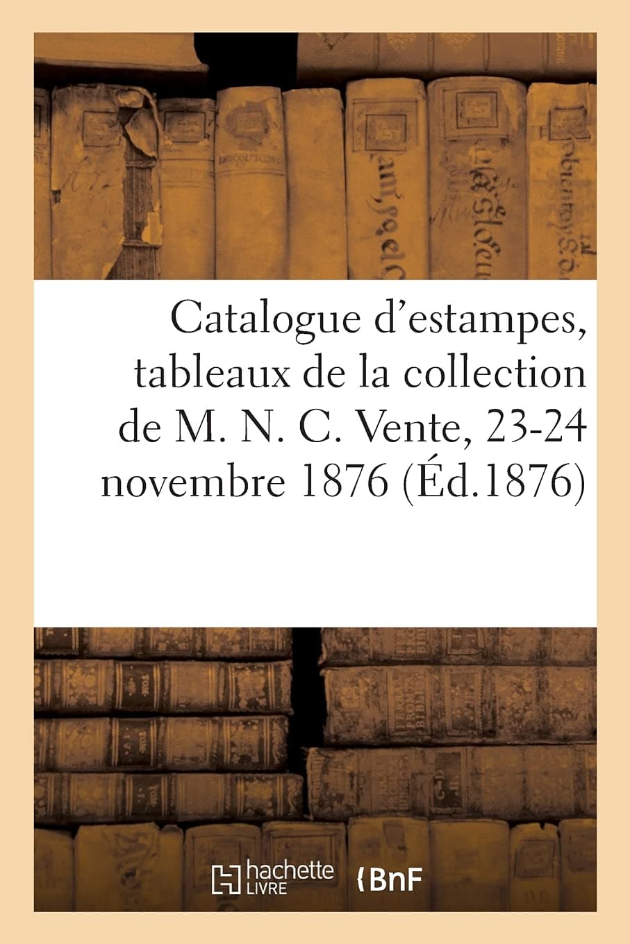 Catalogue d'estampes anciennes et modernes, tableaux, curiosités diverses, dessins