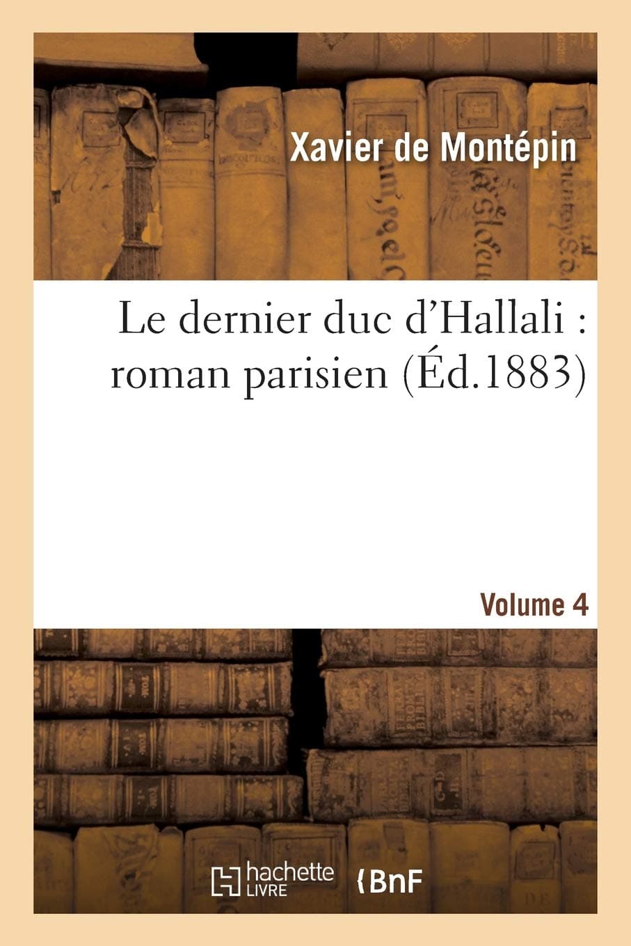 Le dernier duc d'Hallali : roman parisien. Volume 4