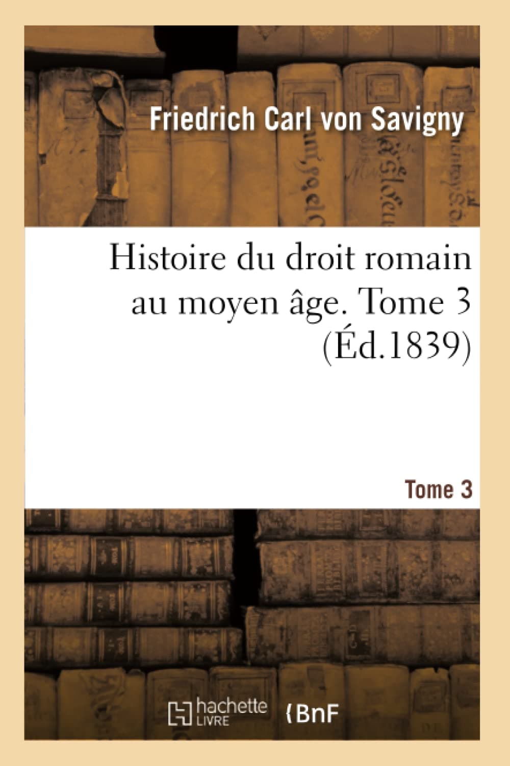 Histoire du droit romain au moyen âge. Tome 3