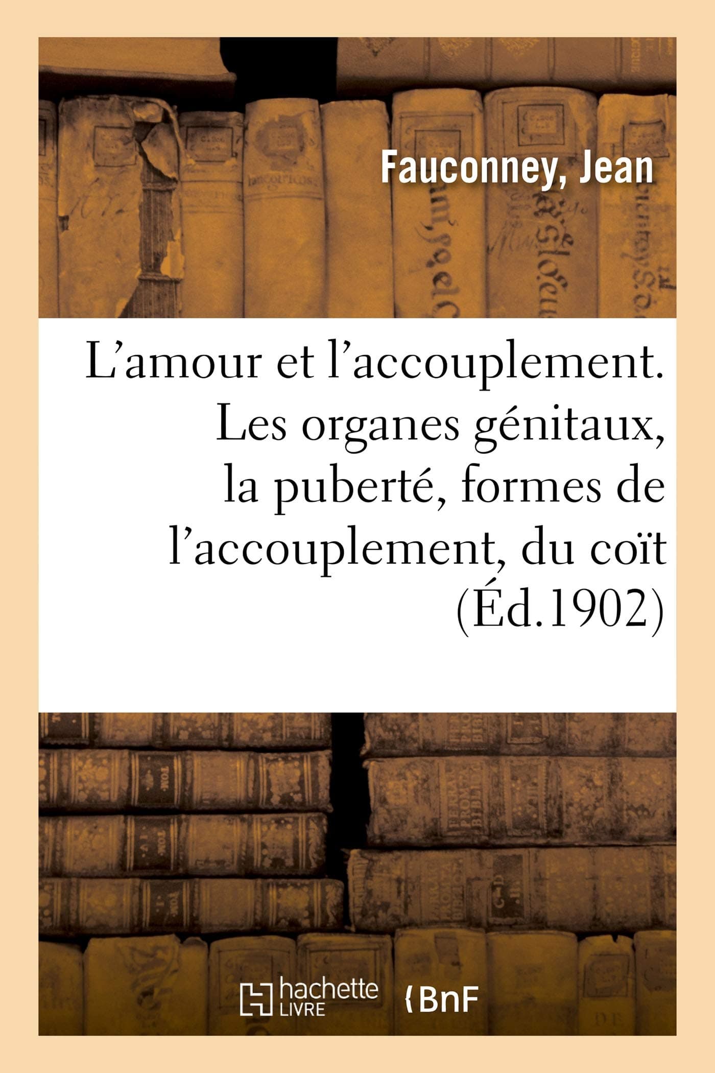 L'amour et l'accouplement. Les organes génitaux, la puberté, formes de l'accouplement