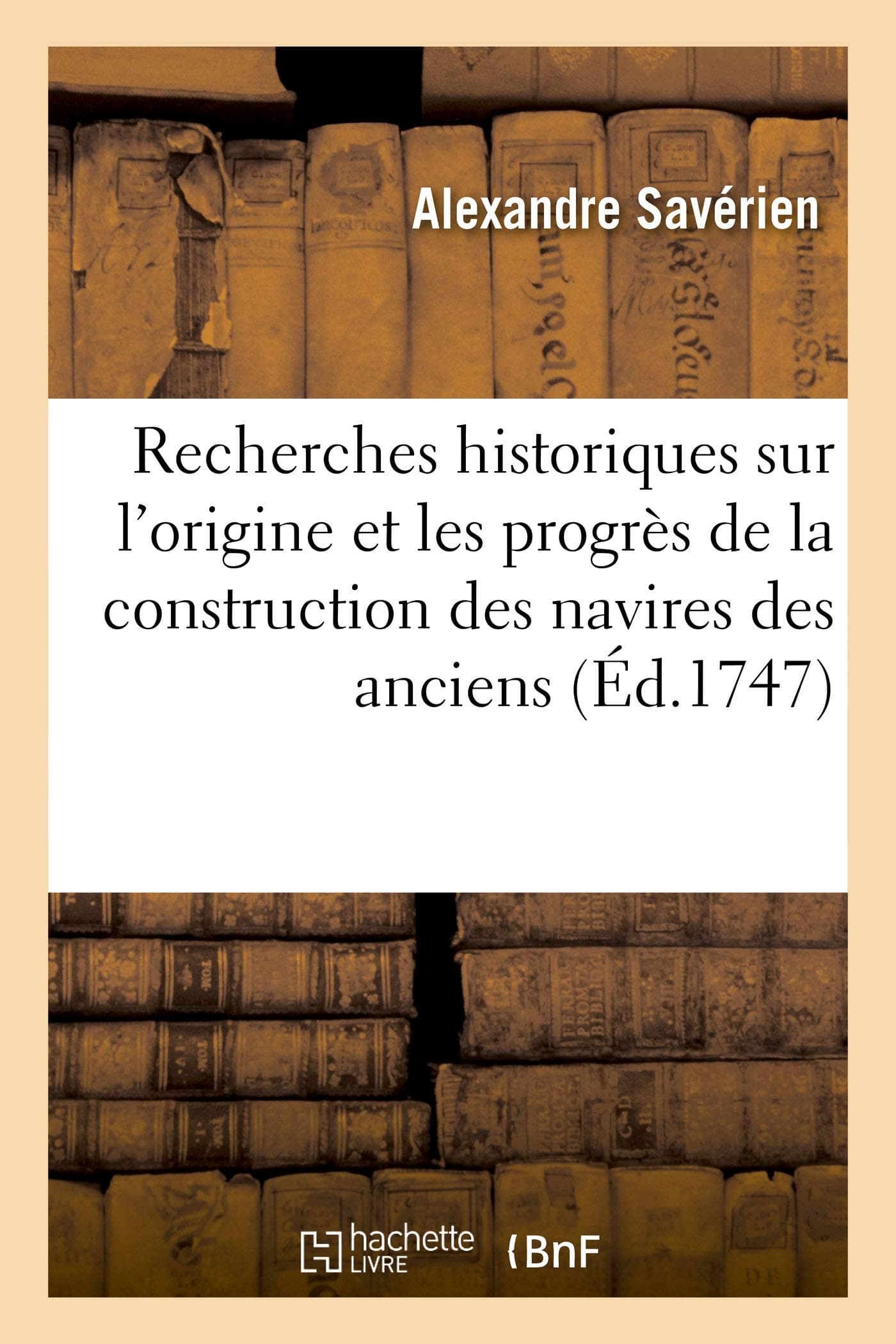 Recherches historiques sur l'origine et les progrès de la construction des navires des anciens