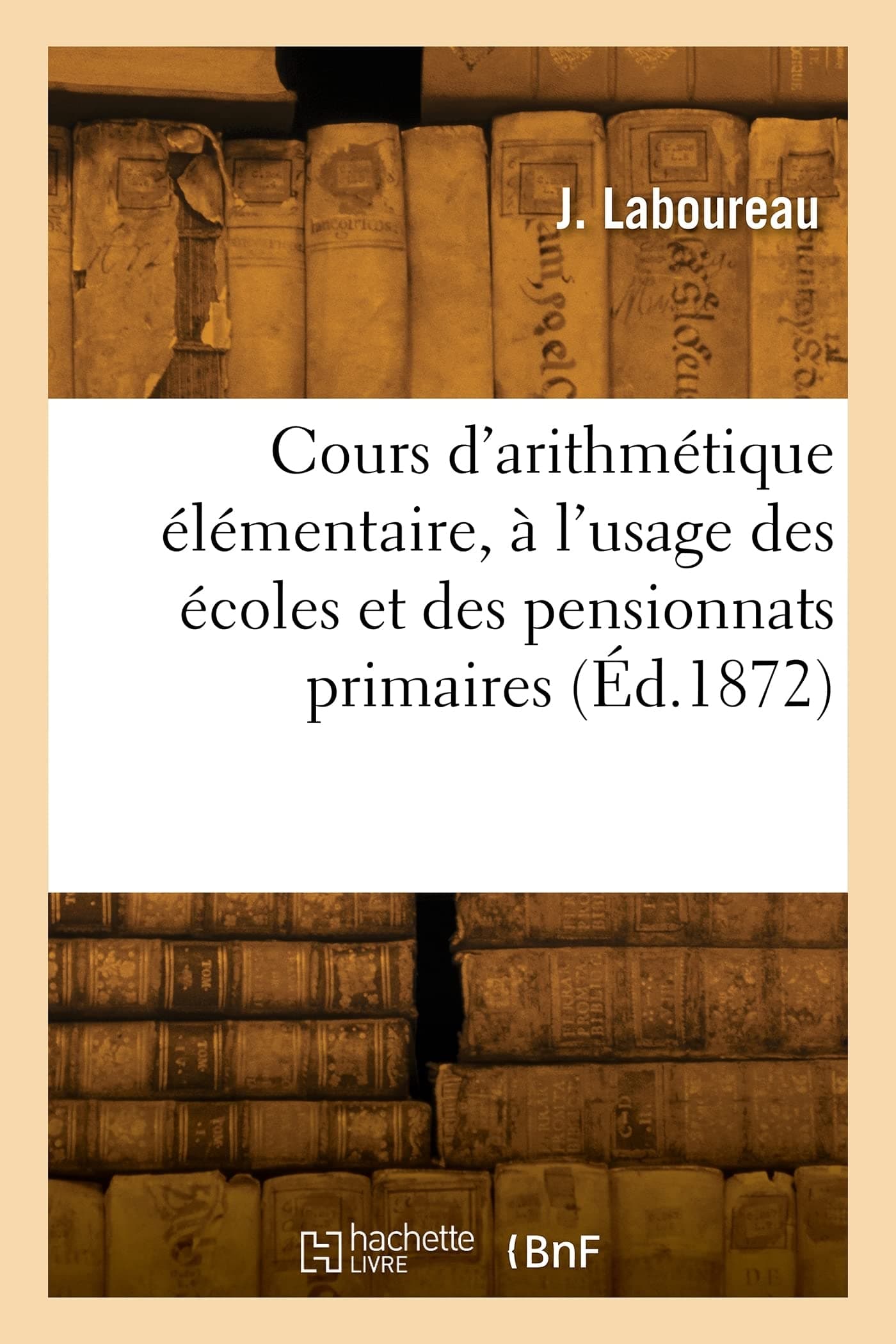Cours d'arithmétique élémentaire, à l'usage des écoles et des pensionnats primaires