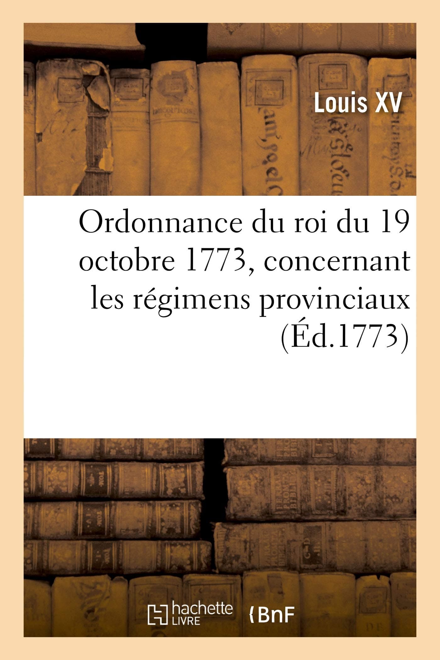 Ordonnance du roi du 19 octobre 1773, concernant les régimens provinciaux