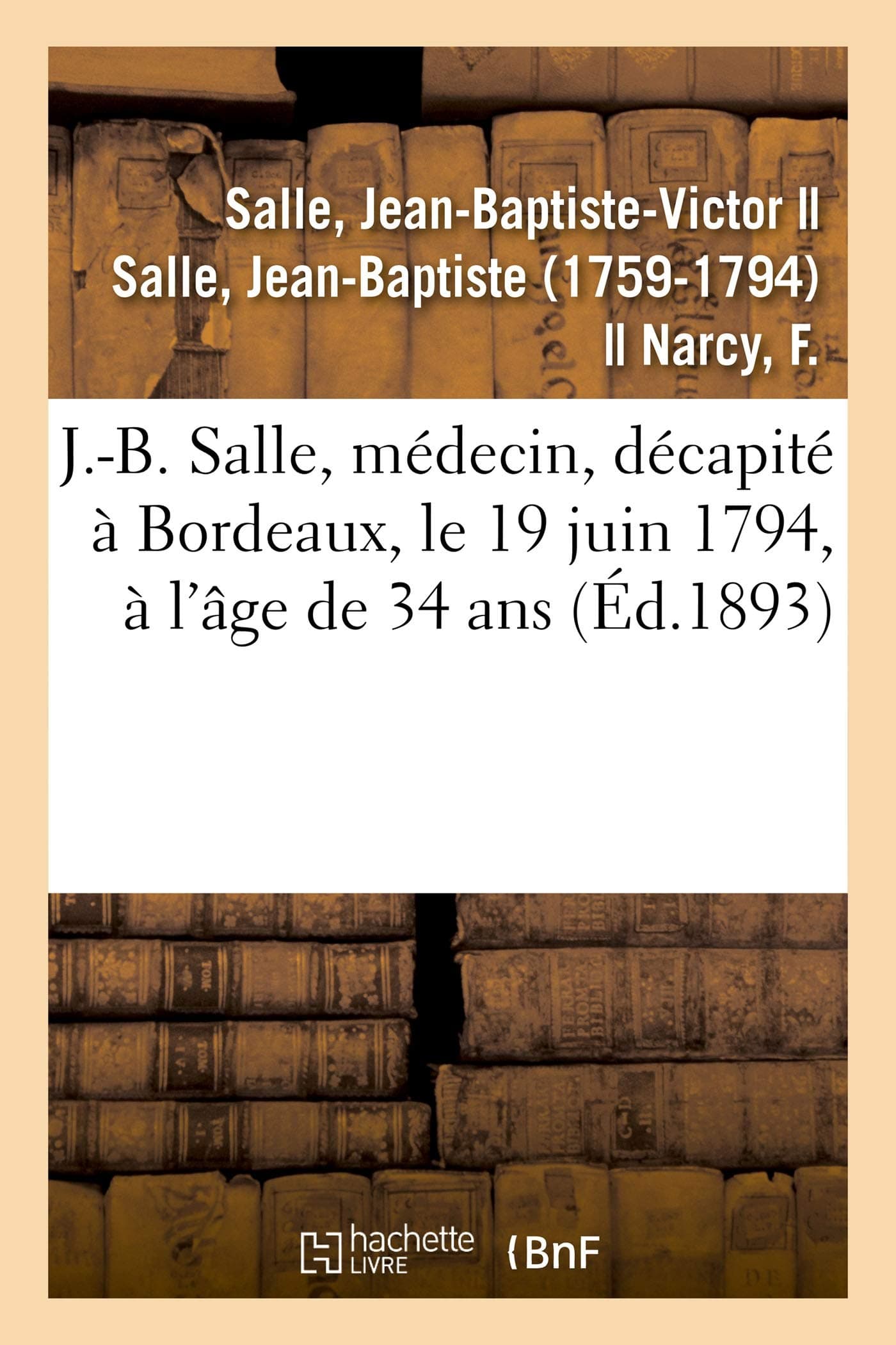 Sur J.-B. Salle, médecin, né à Vézelise en 1760, décapité à Bordeaux, le 19 juin 1794