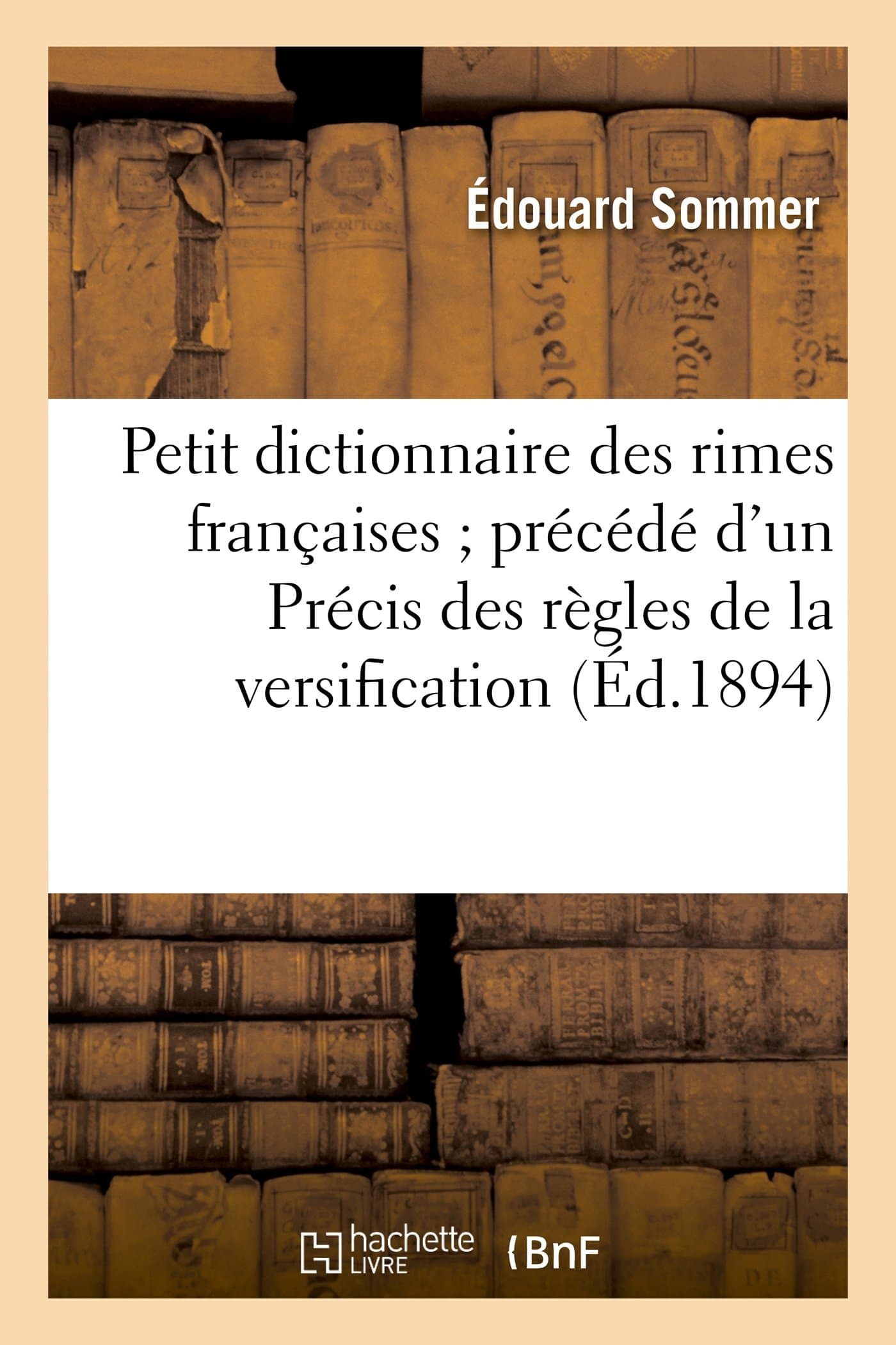 Petit dictionnaire des rimes françaises précédé d'un Précis des règles de la versification