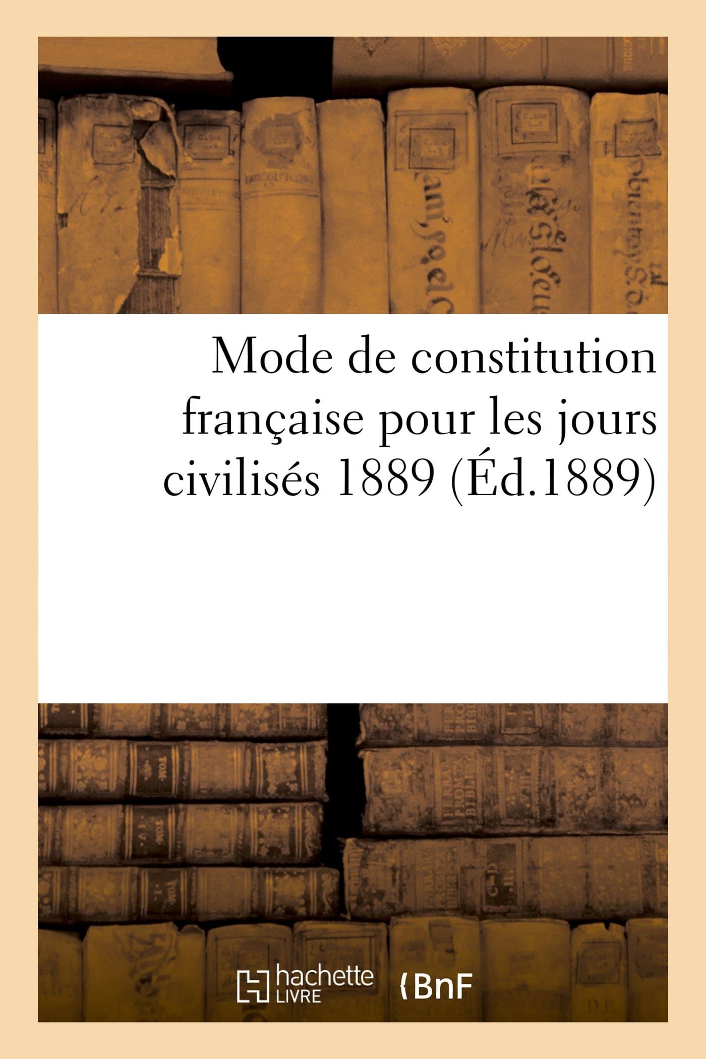 Mode de constitution française pour les jours civilisés 1889