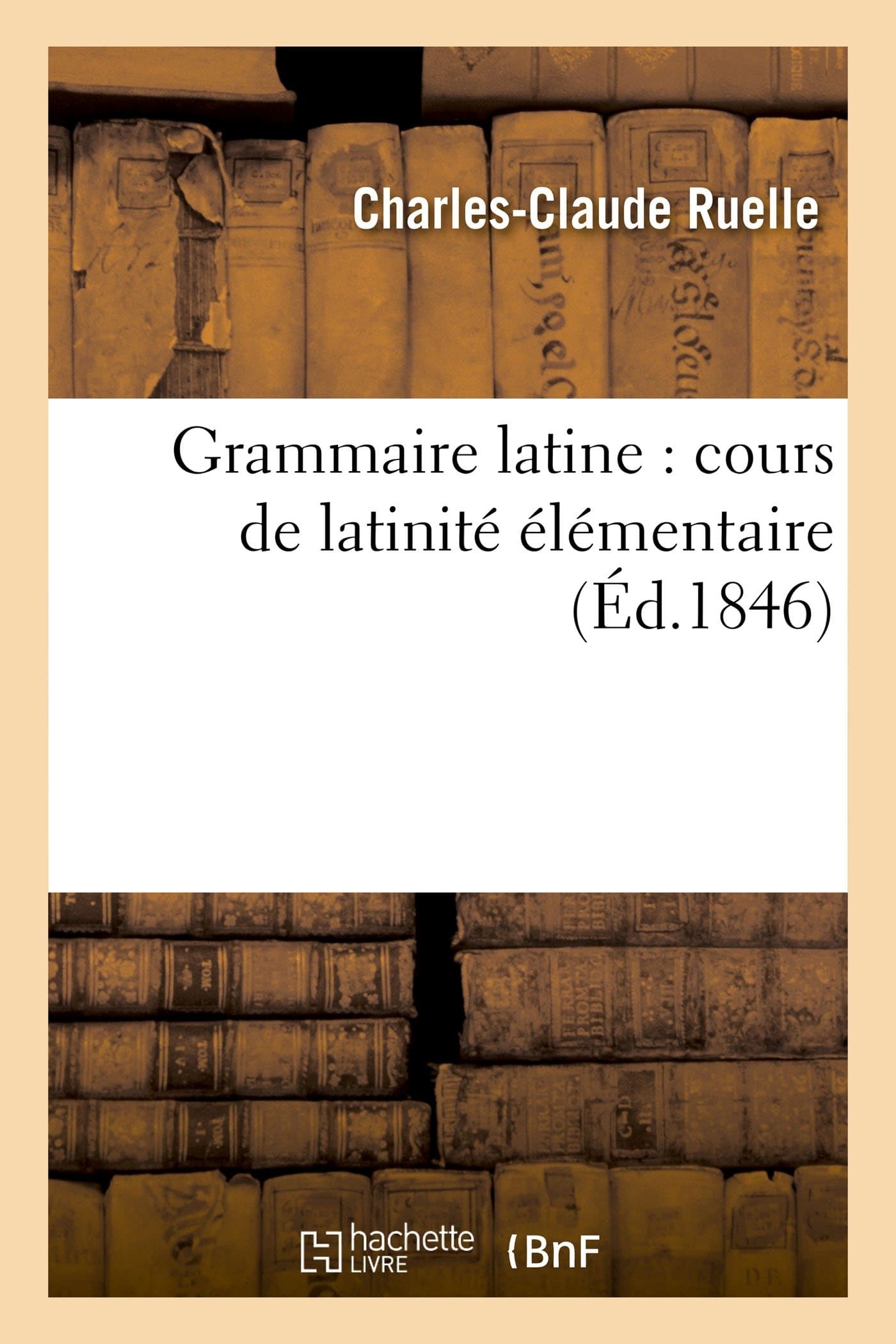Grammaire latine : cours de latinité élémentaire