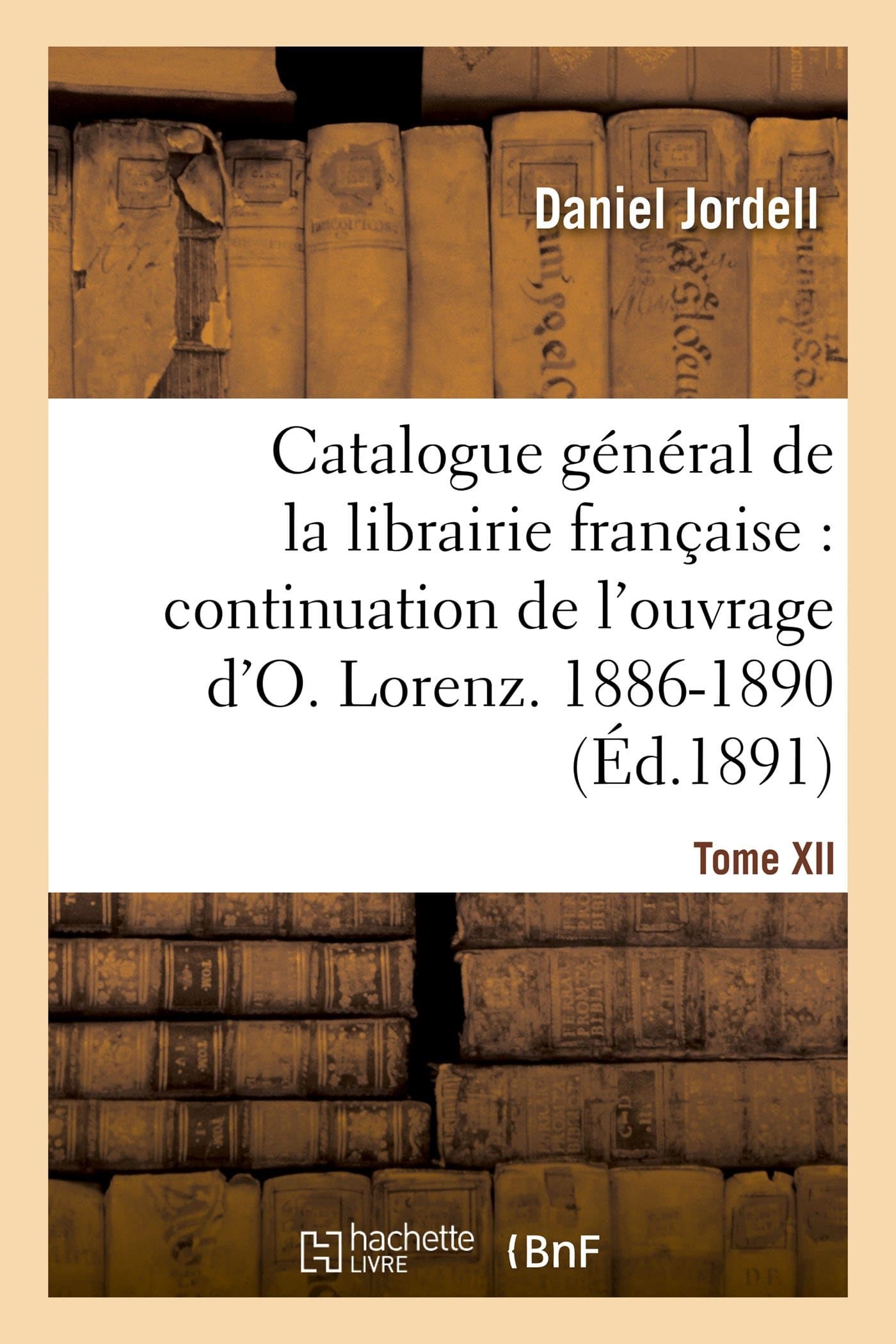 Catalogue général de la librairie française. Période 1886-1890 - Tome 12